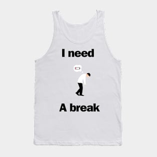 I need a break Tank Top